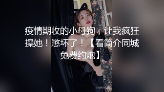 长发披肩极品活泼开朗人妖跪地主动深喉吃鸡巴站立后入扭动屁股迎合肉棒啪啪带劲