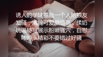 ❤️❤️极品少女颜值女神！自己摸奶抠逼 逼毛又黑又密 吃鸡啪啪 舌吻69互舔~无套射一身