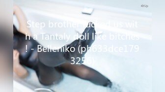 Step brother fucked us with a Tantaly doll like bitches! - Belleniko (ph633dce1793256)