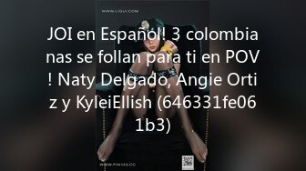 JOI en Español! 3 colombianas se follan para ti en POV! Naty Delgado, Angie Ortiz y KyleiEllish (646331fe061b3)