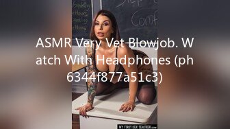 ASMR Very Vet Blowjob. Watch With Headphones (ph6344f877a51c3)